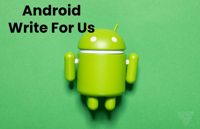 Android Write For Us, Contribute And Submit post