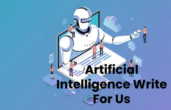 Artificial Intelligence Write For Us