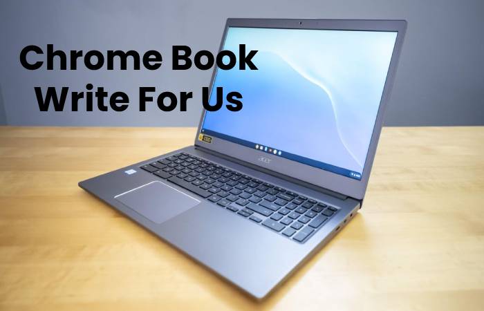 Chrome Book Write For Us