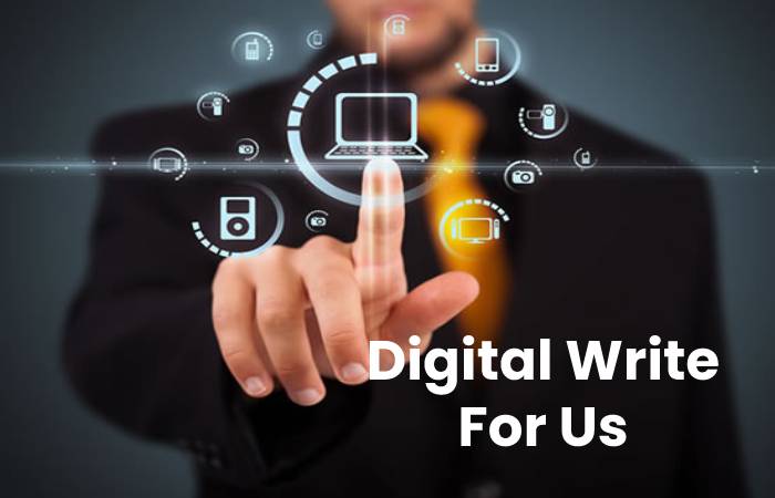 Digital Write For Us, Contribute And Submit post