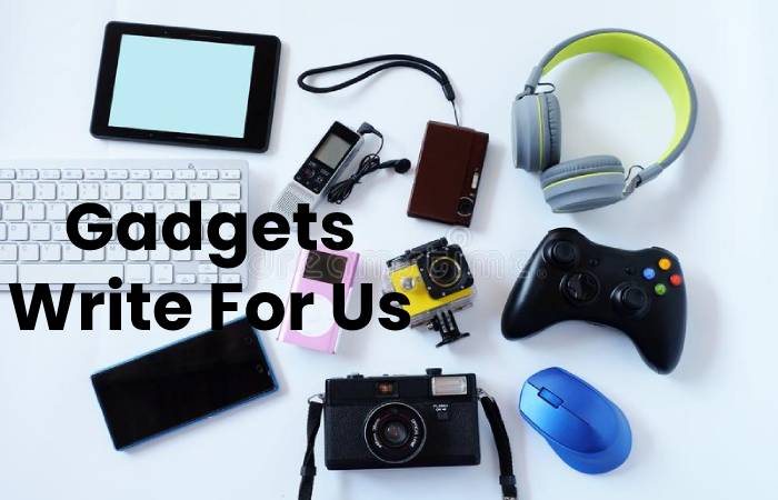 Gadgets Write For Us