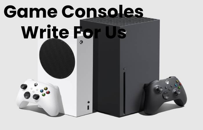 Game Consoles Write For Us