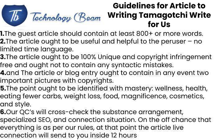 Guidelines for Article to Writing Tamagotchi Write for Us