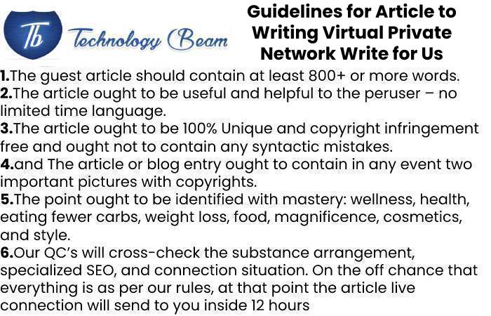 Guidelines for Article to Writing Virtual Private Network Write for Us