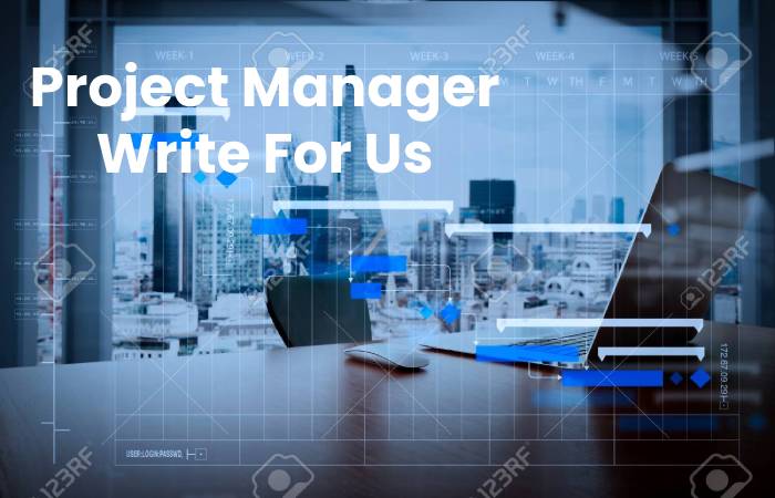 Project Manager Write For Us