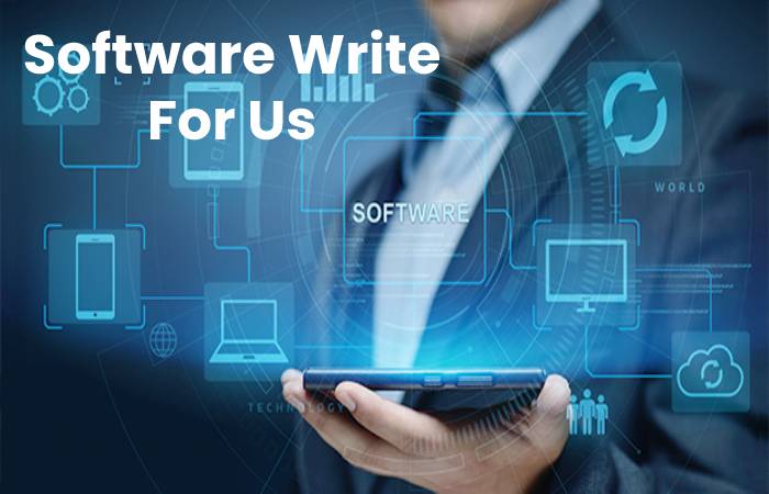 Software Write For Us, Contribute And Submit post