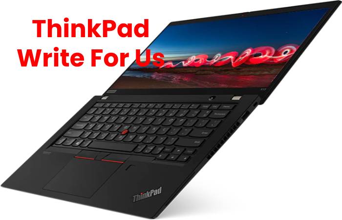 ThinkPad Write For Us, Contribute And Submit post