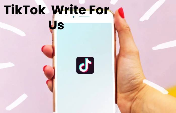 TikTok  Write For Us