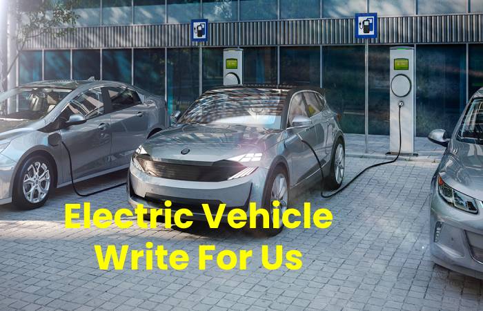 Electric Vehicle Write For Us