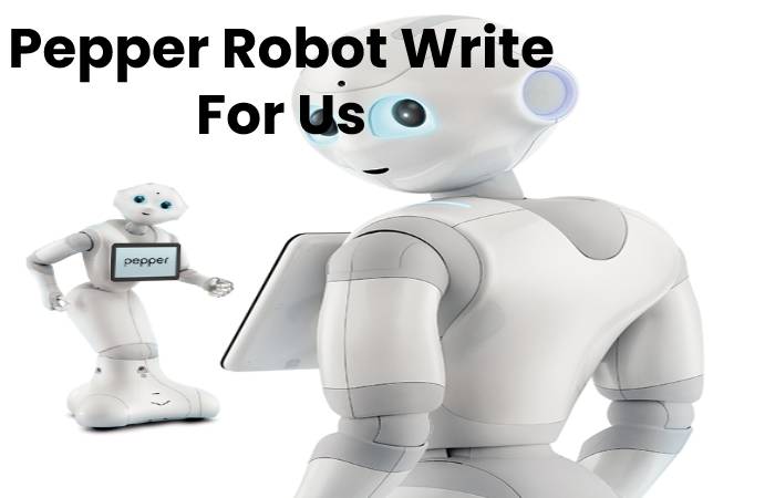 Pepper Robot Write For Us