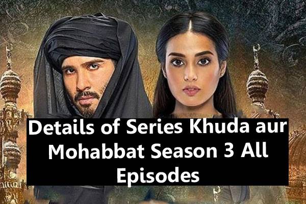 Details of Series Khuda aur Mohabbat Season 3 All Episodes