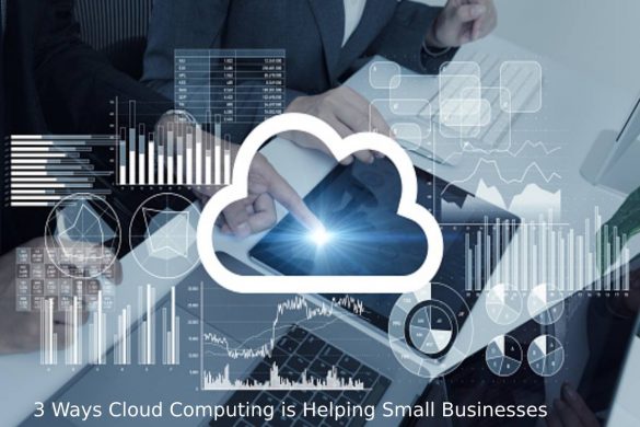 3 Ways Cloud Computing is Helping Small Businesses