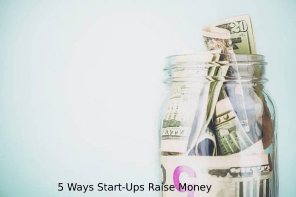 5 Ways Start-Ups Raise Money