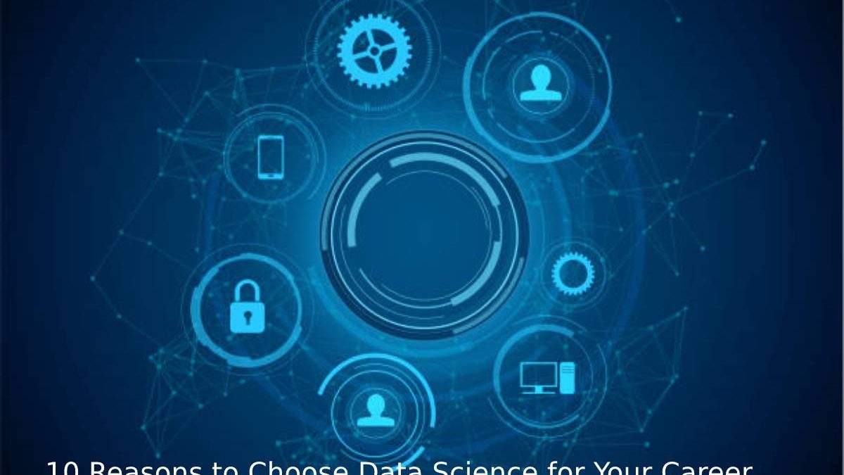 10 Reasons to Choose Data Science for Your Career