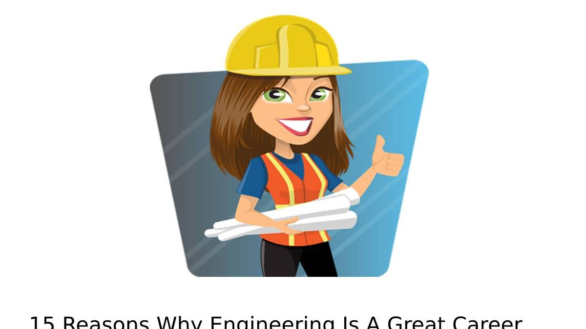 15 Reasons Why Engineering Is A Great Career