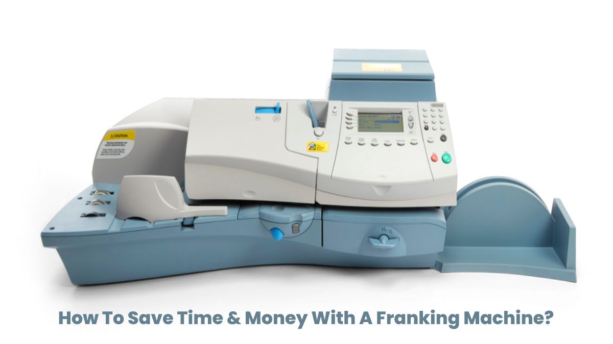 How To Save Time & Money With A Franking Machine?