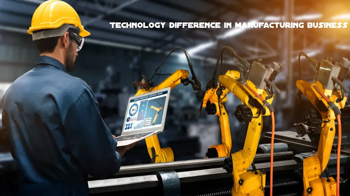 Technology difference in your manufacturing business