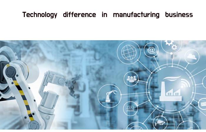 Technology difference in manufacturing business