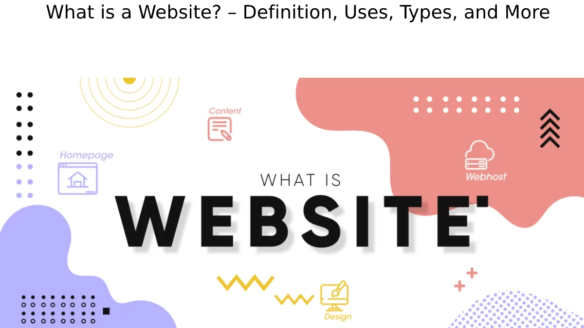 What is a Website? – Definition, Uses, Types, and More