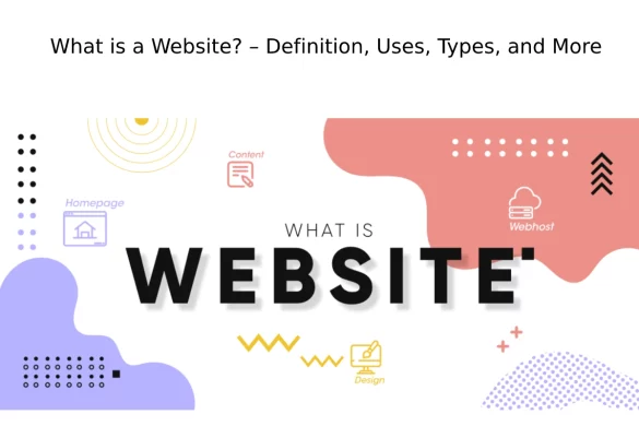 What is a Website? – Definition, Uses, Types, and More