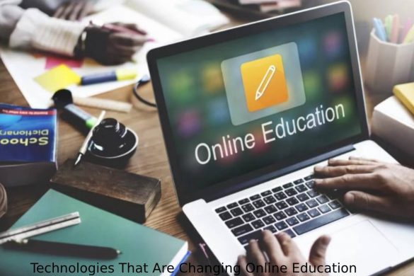 Technologies That Are Changing Online Education