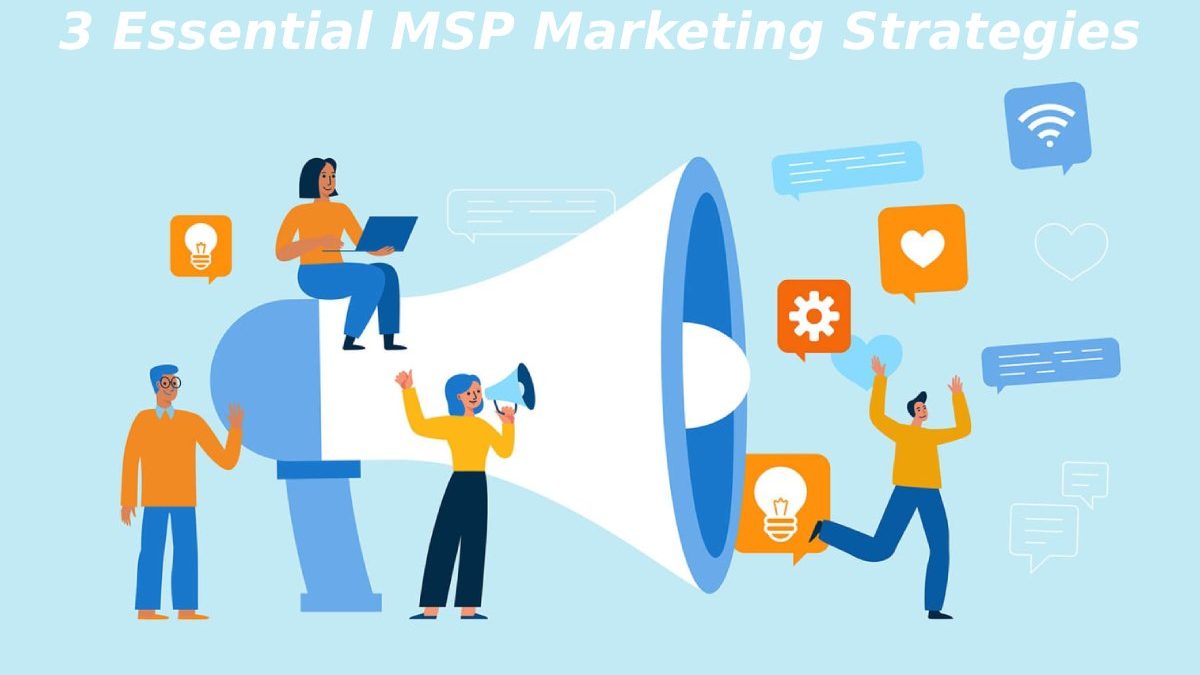 3 Essential MSP Marketing Strategies