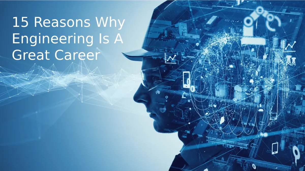 15 Reasons Why Engineering Is A Great Career