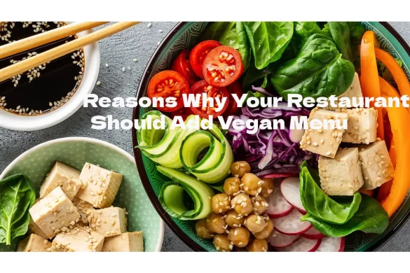 Reasons Why Your Restaurant Should Add Vegan Menu