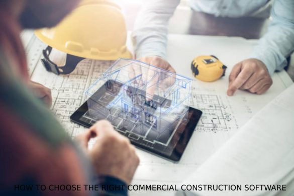 HOW TO CHOOSE THE RIGHT COMMERCIAL CONSTRUCTION SOFTWARE