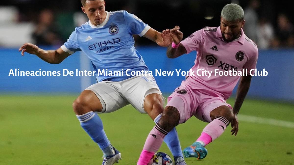 Alineaciones De Inter Miami Contra New York City Football Club