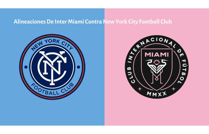 Alineaciones De Inter Miami Contra New York City Football Club