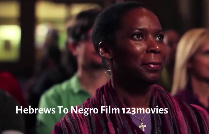Hebrews To Negro Film 123movies