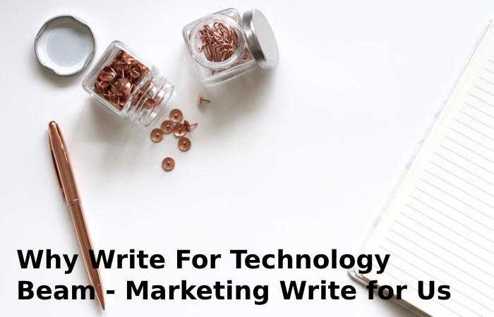 Why Write For Technology Beam - Marketing Write for Us