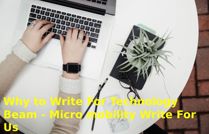 Why to Write For Technology Beam - Micro mobility Write For Us