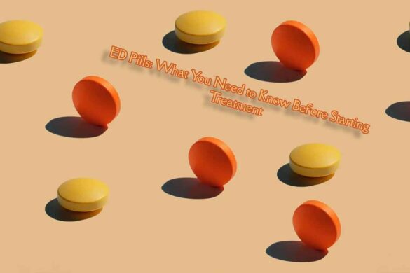 ED Pills: What You Need to Know Before Starting Treatment
