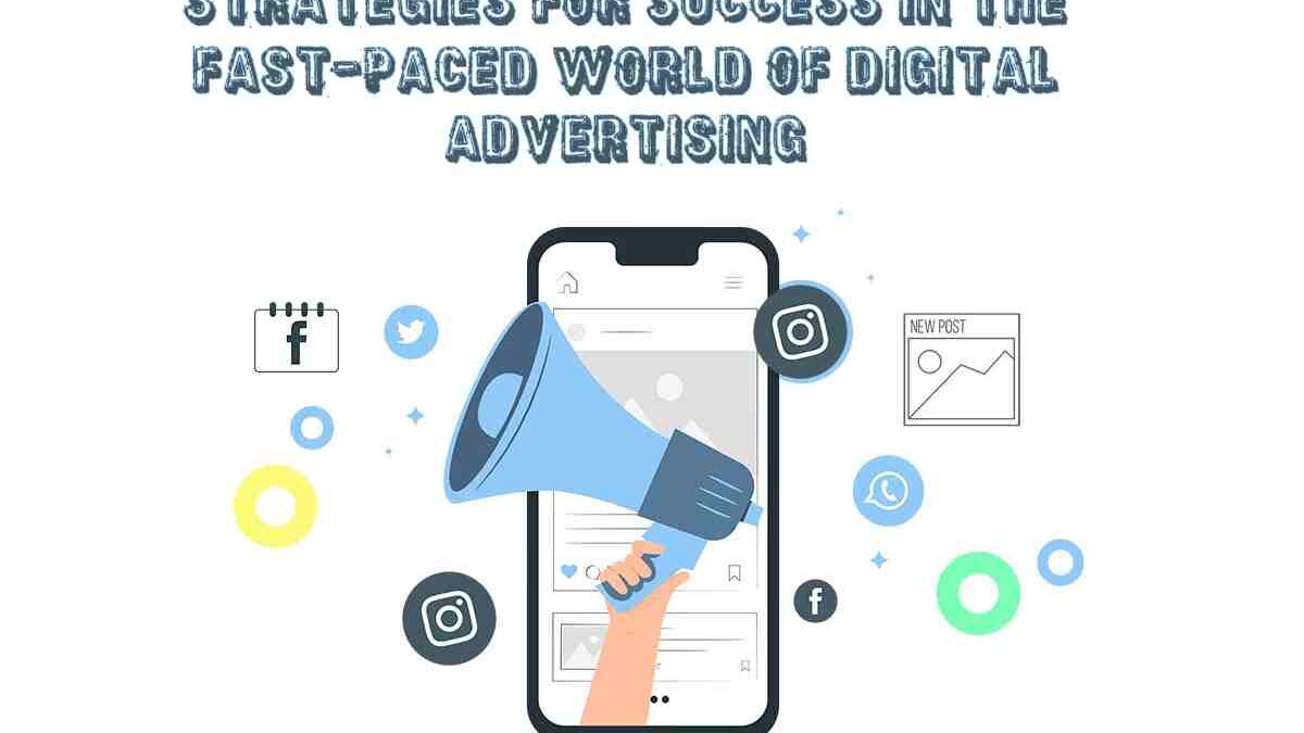 Strategies for Success in the Fast-Paced World of Digital Advertising